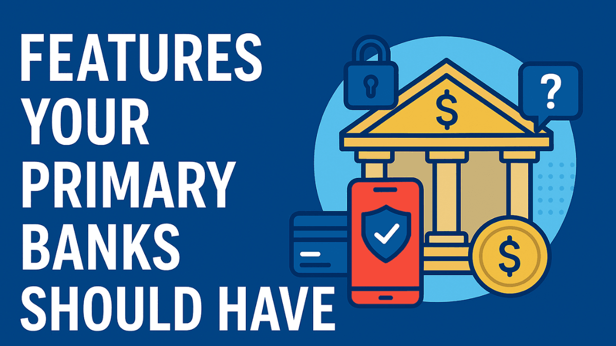 Features Your Primary Bank Should Have
