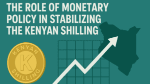 The Role of Monetary Policy in Stabilizing the Kenyan Shilling